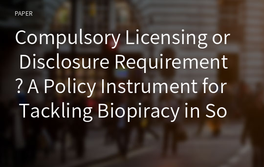 Compulsory Licensing or Disclosure Requirement? A Policy Instrument for Tackling Biopiracy in Southeast Asia