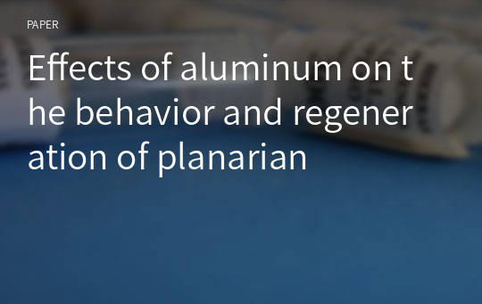 Effects of aluminum on the behavior and regeneration of planarian