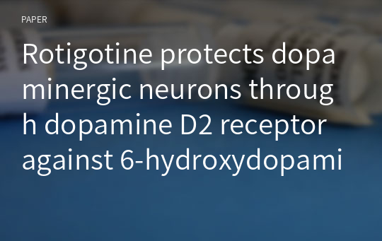 Rotigotine protects dopaminergic neurons through dopamine D2 receptor against 6-hydroxydopamine