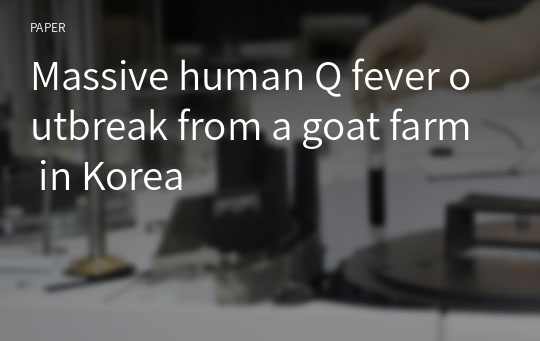 Massive human Q fever outbreak from a goat farm in Korea