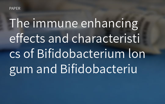 The immune enhancing effects and characteristics of Bifidobacterium longum and Bifidobacterium breve for the probiotic use in humans and animals
