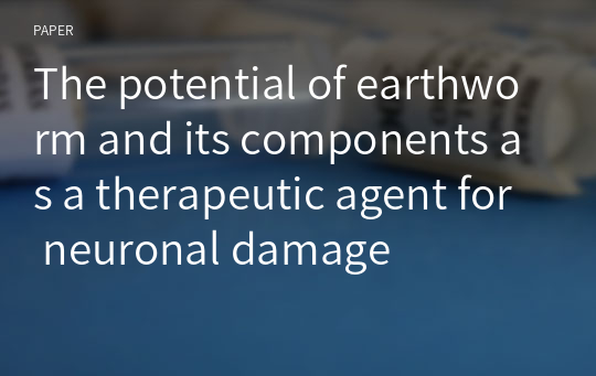 The potential of earthworm and its components as a therapeutic agent for neuronal damage