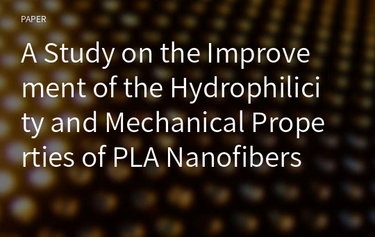 A Study on the Improvement of the Hydrophilicity and Mechanical Properties of PLA Nanofibers
