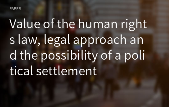Value of the human rights law, legal approach and the possibility of a political settlement