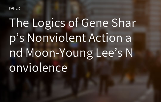 The Logics of Gene Sharp’s Nonviolent Action and Moon-Young Lee’s Nonviolence
