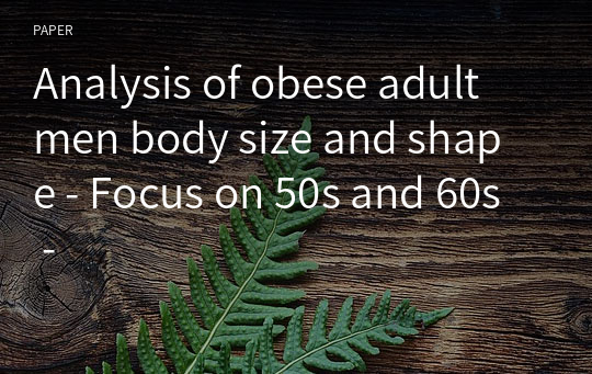 Analysis of obese adult men body size and shape - Focus on 50s and 60s -