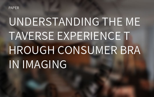 UNDERSTANDING THE METAVERSE EXPERIENCE THROUGH CONSUMER BRAIN IMAGING