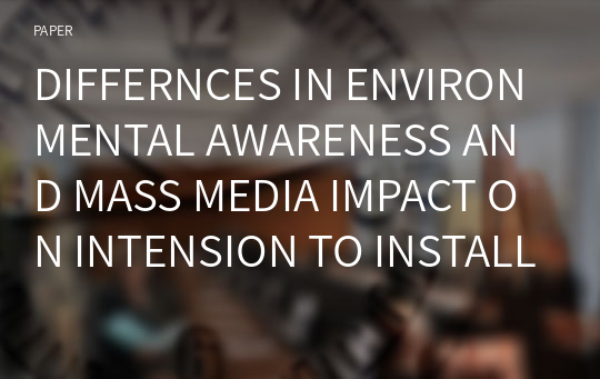 DIFFERNCES IN ENVIRONMENTAL AWARENESS AND MASS MEDIA IMPACT ON INTENSION TO INSTALL PV AS AN ENVRIONMENTALLY FRIENDLY PRODUCT BY AGE
