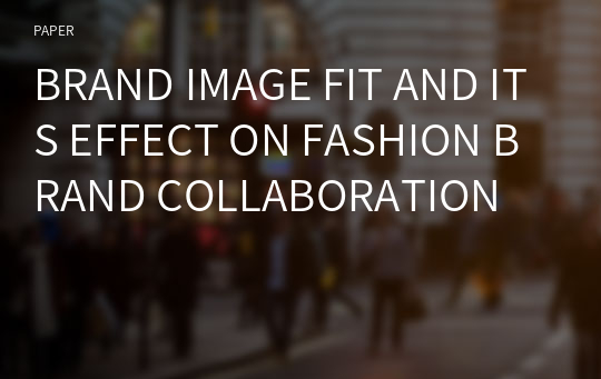 BRAND IMAGE FIT AND ITS EFFECT ON FASHION BRAND COLLABORATION