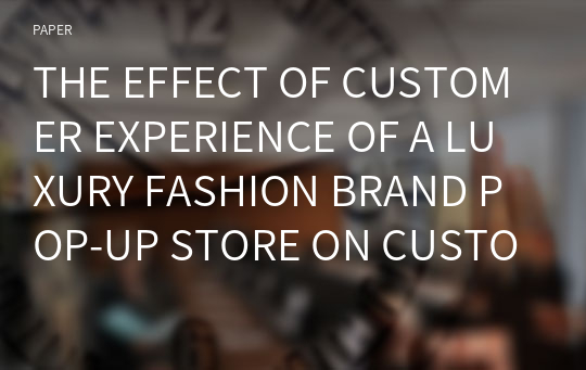 THE EFFECT OF CUSTOMER EXPERIENCE OF A LUXURY FASHION BRAND POP-UP STORE ON CUSTOMER SATISFACTION, AFFECTIVE COMMITMENT AND BRAND LOYALTY IN METAVERSE ENVIRONMENT