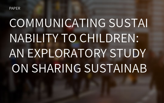 COMMUNICATING SUSTAINABILITY TO CHILDREN: AN EXPLORATORY STUDY ON SHARING SUSTAINABILITY THROUGH FASHION RETAIL THIRD PLACES