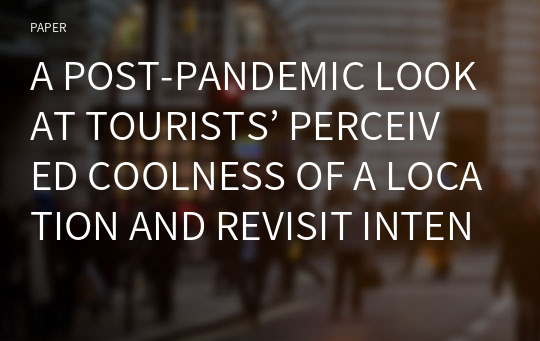 A POST-PANDEMIC LOOK AT TOURISTS’ PERCEIVED COOLNESS OF A LOCATION AND REVISIT INTENTION THROUGH DESTINATION SERVICE QUALITY AND MOBILE APP USE
