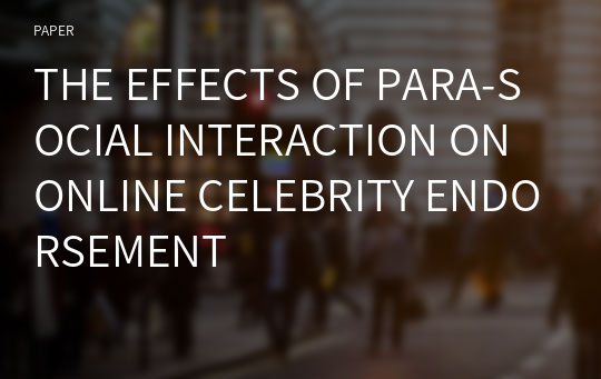 THE EFFECTS OF PARA-SOCIAL INTERACTION ON ONLINE CELEBRITY ENDORSEMENT