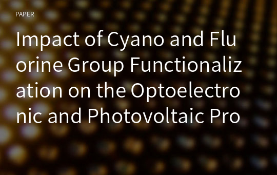 Impact of Cyano and Fluorine Group Functionalization on the Optoelectronic and Photovoltaic Properties of Donor-Acceptor-π-Acceptor Benzothiadiazole Derived S mall Molecules: A D FT a nd TD-DFT S tudy