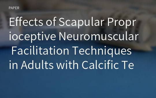 Effects of Scapular Proprioceptive Neuromuscular Facilitation Techniques in Adults with Calcific Tendinitis of the Supraspinatus