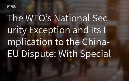 The WTO’s National Security Exception and Its Implication to the China-EU Dispute: With Special References to Lithuania’s Taiwan Representative Office