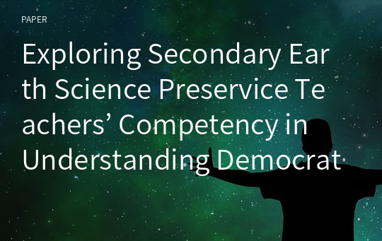 Exploring Secondary Earth Science Preservice Teachers’ Competency in Understanding Democratic Citizenship