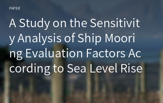 A Study on the Sensitivity Analysis of Ship Mooring Evaluation Factors According to Sea Level Rise in Mokpo Port