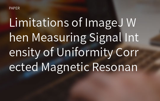 Limitations of ImageJ When Measuring Signal Intensity of Uniformity Corrected Magnetic Resonance Image