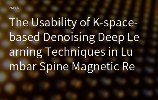 The Usability of K-space-based Denoising Deep Learning Techniques in Lumbar Spine Magnetic Resonance Imaging