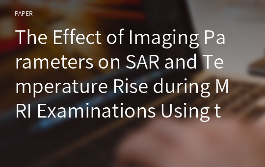 The Effect of Imaging Parameters on SAR and Temperature Rise during MRI Examinations Using the Fast Spin Echo Technique: The Effects of Increasing the FA of the Refocusing RF and ETL
