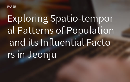Exploring Spatio-temporal Patterns of Population and its Influential Factors in Jeonju