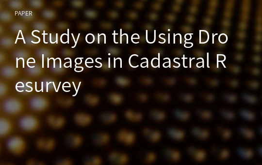 A Study on the Using Drone Images in Cadastral Resurvey