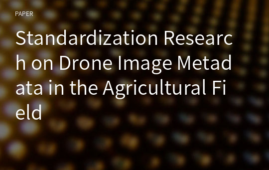 Standardization Research on Drone Image Metadata in the Agricultural Field