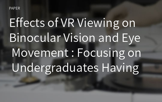 Effects of VR Viewing on Binocular Vision and Eye Movement : Focusing on Undergraduates Having a Major Related to Physical Education
