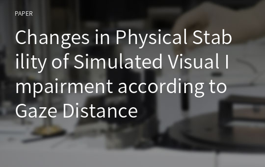 Changes in Physical Stability of Simulated Visual Impairment according to Gaze Distance