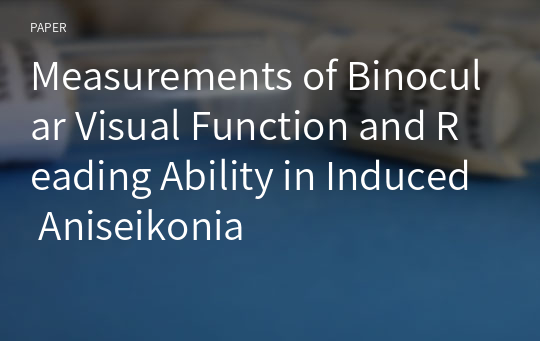 Measurements of Binocular Visual Function and Reading Ability in Induced Aniseikonia
