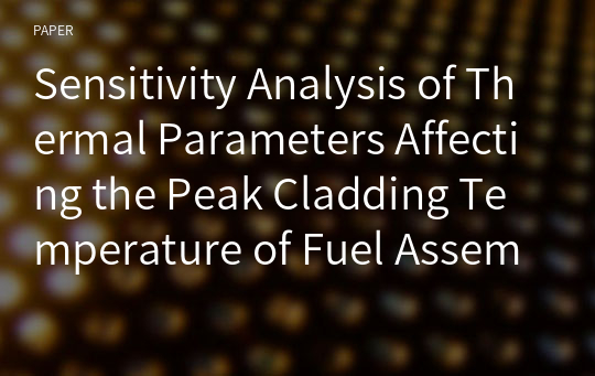 Sensitivity Analysis of Thermal Parameters Affecting the Peak Cladding Temperature of Fuel Assembly