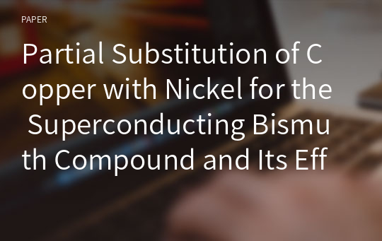 Partial Substitution of Copper with Nickel for the Superconducting Bismuth Compound and Its Effect on the Physical and Electrical Properties