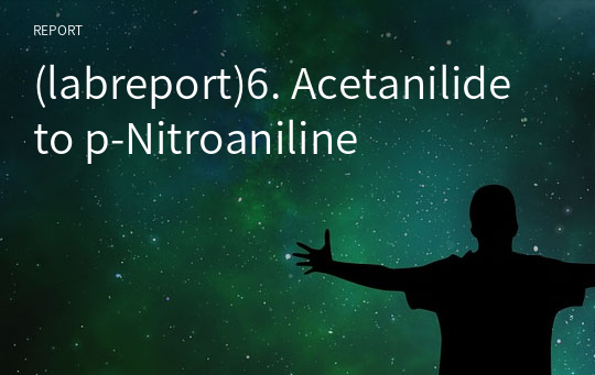 (labreport)6. Acetanilide to p-Nitroaniline