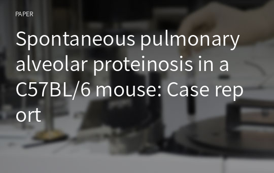 Spontaneous pulmonary alveolar proteinosis in a C57BL/6 mouse: Case report