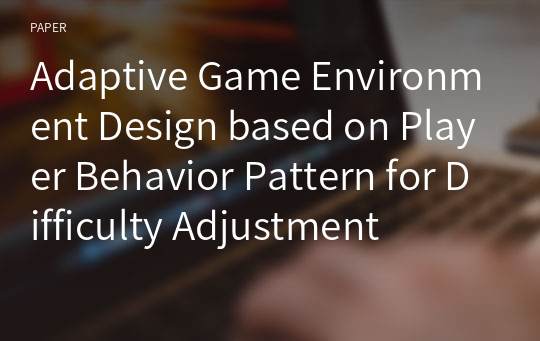 Adaptive Game Environment Design based on Player Behavior Pattern for Difficulty Adjustment
