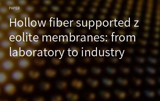 Hollow fiber supported zeolite membranes: from laboratory to industry