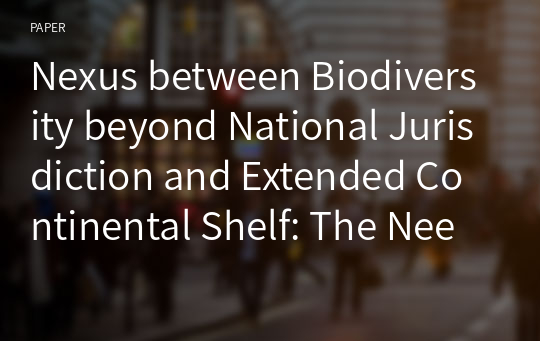 Nexus between Biodiversity beyond National Jurisdiction and Extended Continental Shelf: The Need for Sui Generis Status in Overlapping Jurisdiction