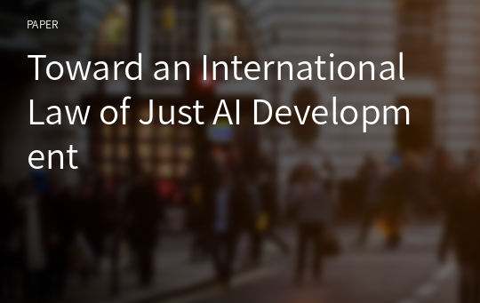 Toward an International Law of Just AI Development