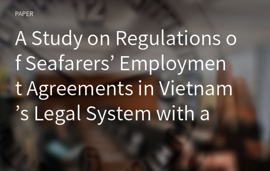 A Study on Regulations of Seafarers’ Employment Agreements in Vietnam’s Legal System with a Comparative Approach