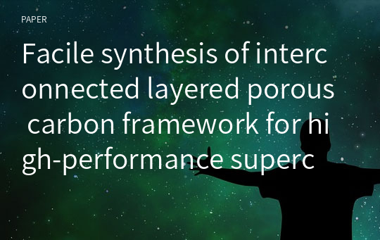 Facile synthesis of interconnected layered porous carbon framework for high‑performance supercapacitors