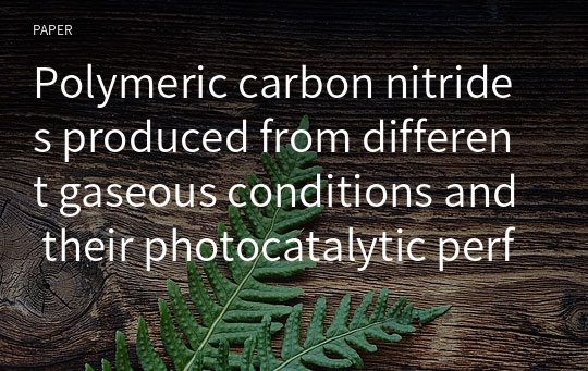 Polymeric carbon nitrides produced from different gaseous conditions and their photocatalytic performance for degrading organic pollutants