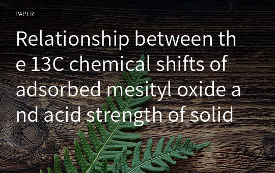 Relationship between the 13C chemical shifts of adsorbed mesityl oxide and acid strength of solid acid catalysts