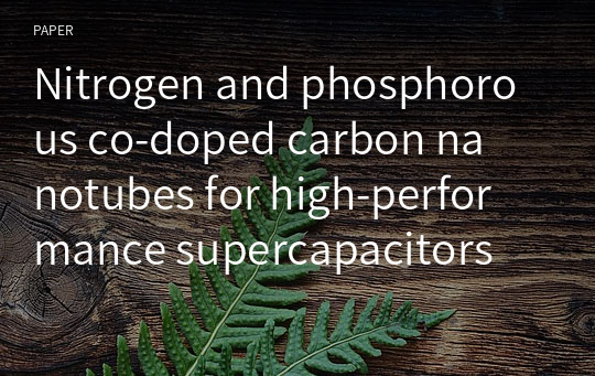 Nitrogen and phosphorous co‑doped carbon nanotubes for high‑performance supercapacitors