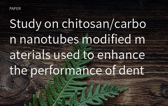 Study on chitosan/carbon nanotubes modified materials used to enhance the performance of dental binder