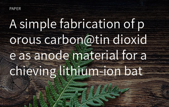 A simple fabrication of porous carbon@tin dioxide as anode material for achieving lithium‑ion batteries with high performance