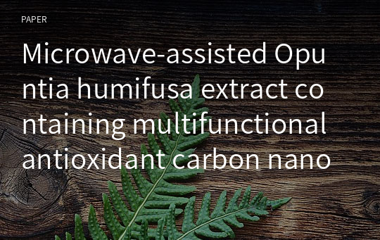 Microwave‑assisted Opuntia humifusa extract containing multifunctional antioxidant carbon nanodots