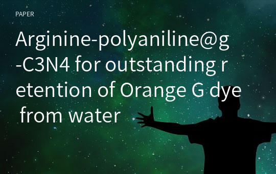 Arginine‑polyaniline@g‑C3N4 for outstanding retention of Orange G dye from water