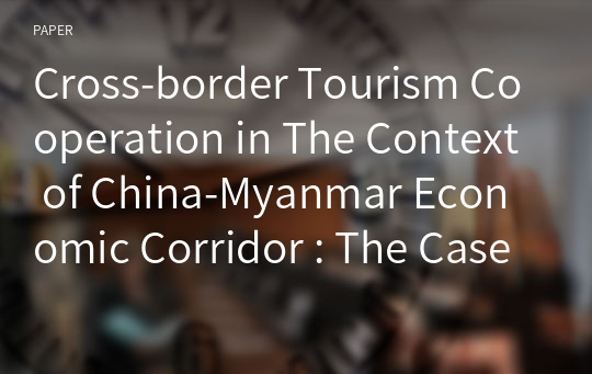 Cross-border Tourism Cooperation in The Context of China-Myanmar Economic Corridor : The Case of the Dehong