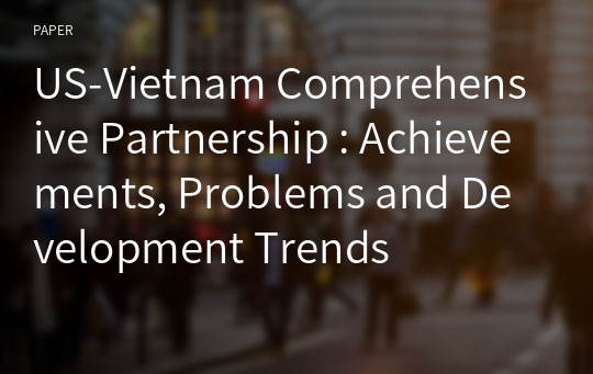 US-Vietnam Comprehensive Partnership : Achievements, Problems and Development Trends